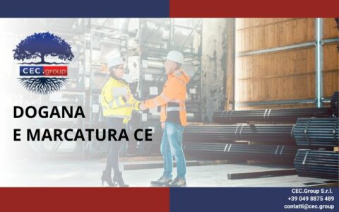 Dogana e marcatura CE - CEC.Group Ti affianca e Ti aiuta